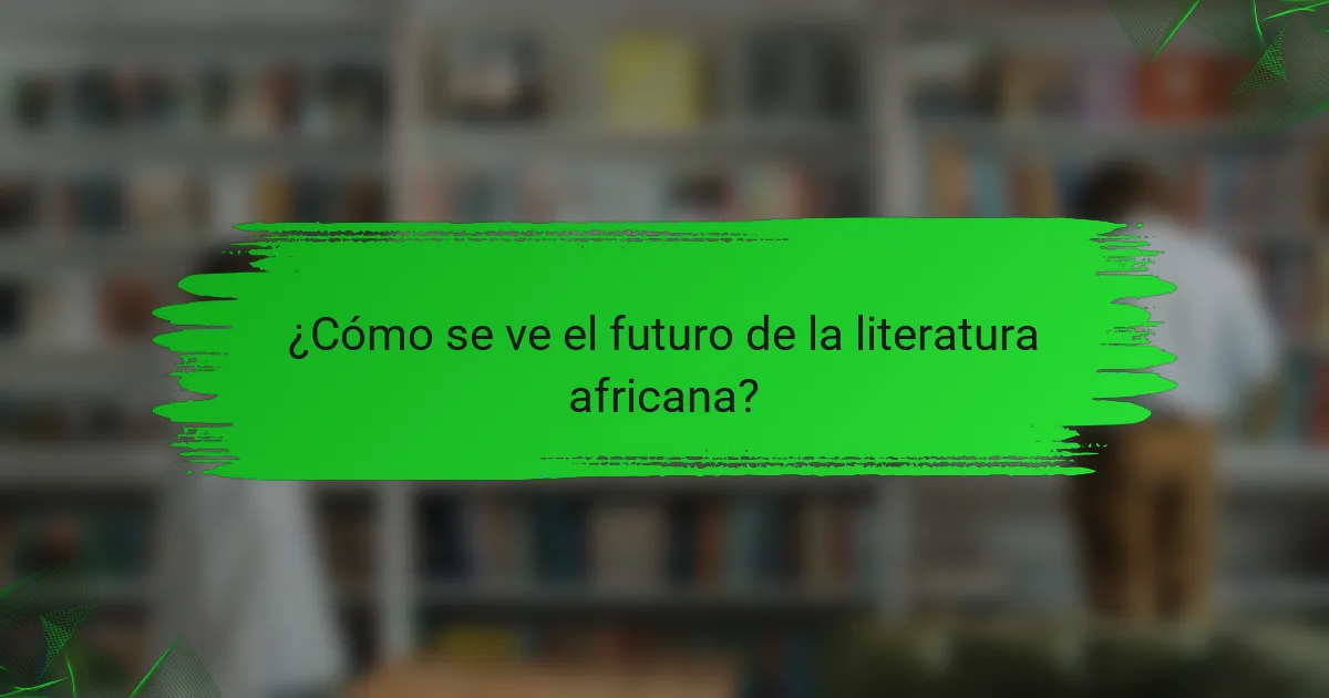 ¿Cómo se ve el futuro de la literatura africana?