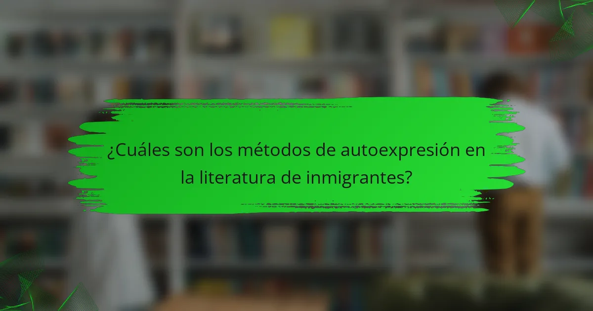 ¿Cuáles son los métodos de autoexpresión en la literatura de inmigrantes?